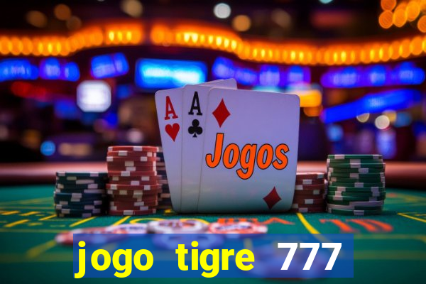 jogo tigre 777 como jogar